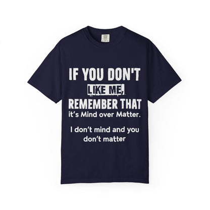 If You Don't Like Me Mind Over Matter Comfort Colors Tee