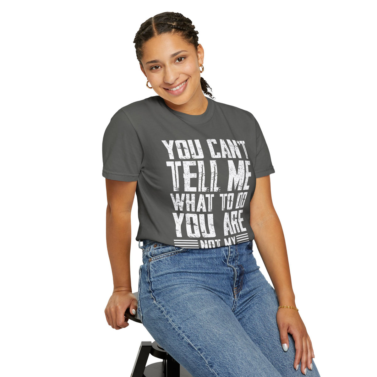 You Can't Tell Me What to Do Not My Daughter Comfort Colors Tee