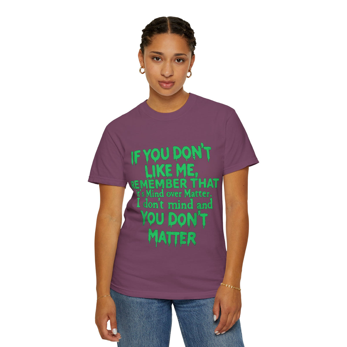 If You Don't Like Me Mind Over Matter Comfort Colors Tee