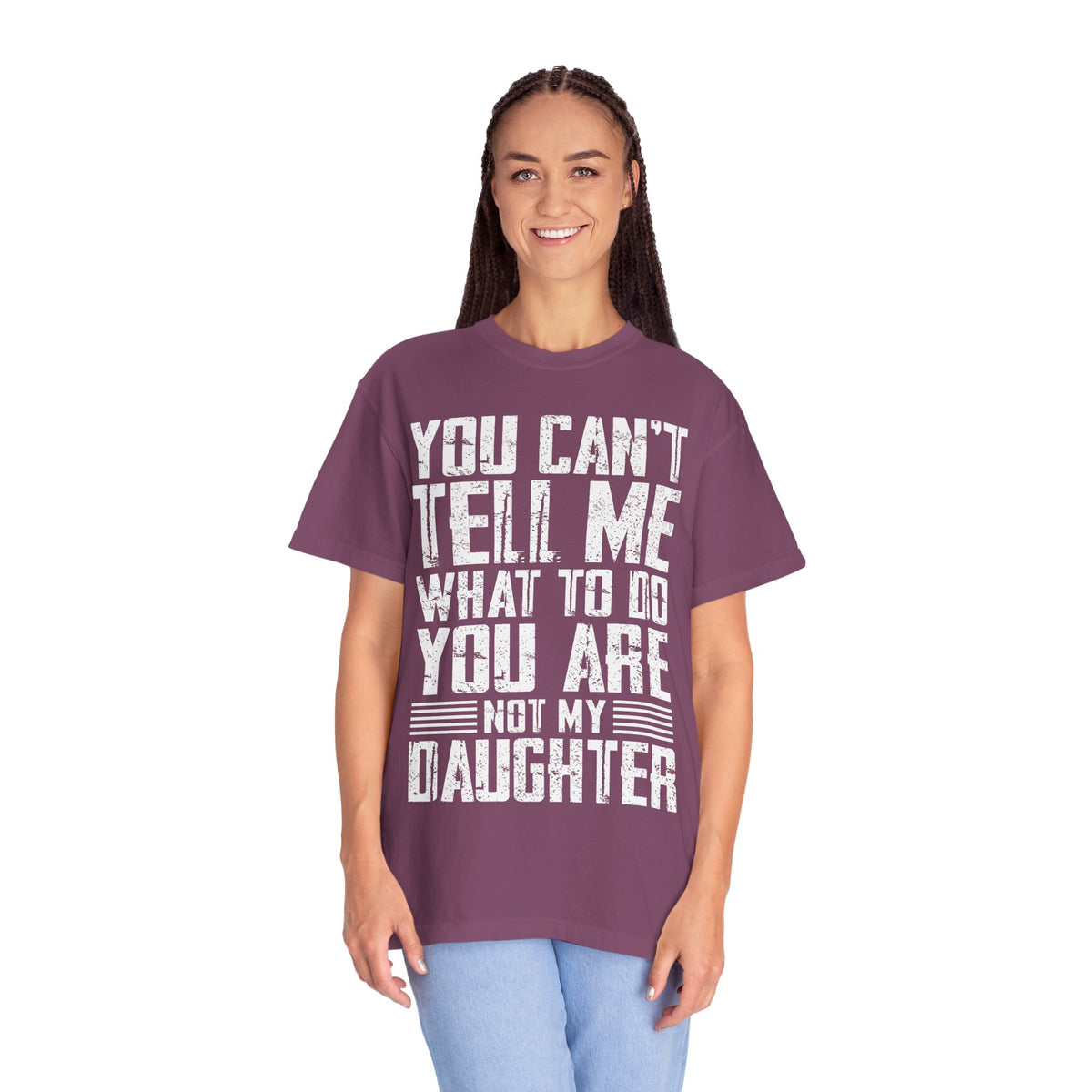 You Can't Tell Me What to Do Not My Daughter Comfort Colors Tee