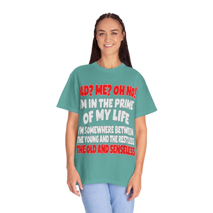 Old? Me? Oh No! Prime of My Life Comfort Colors Tee