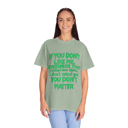 If You Don't Like Me Mind Over Matter Comfort Colors Tee