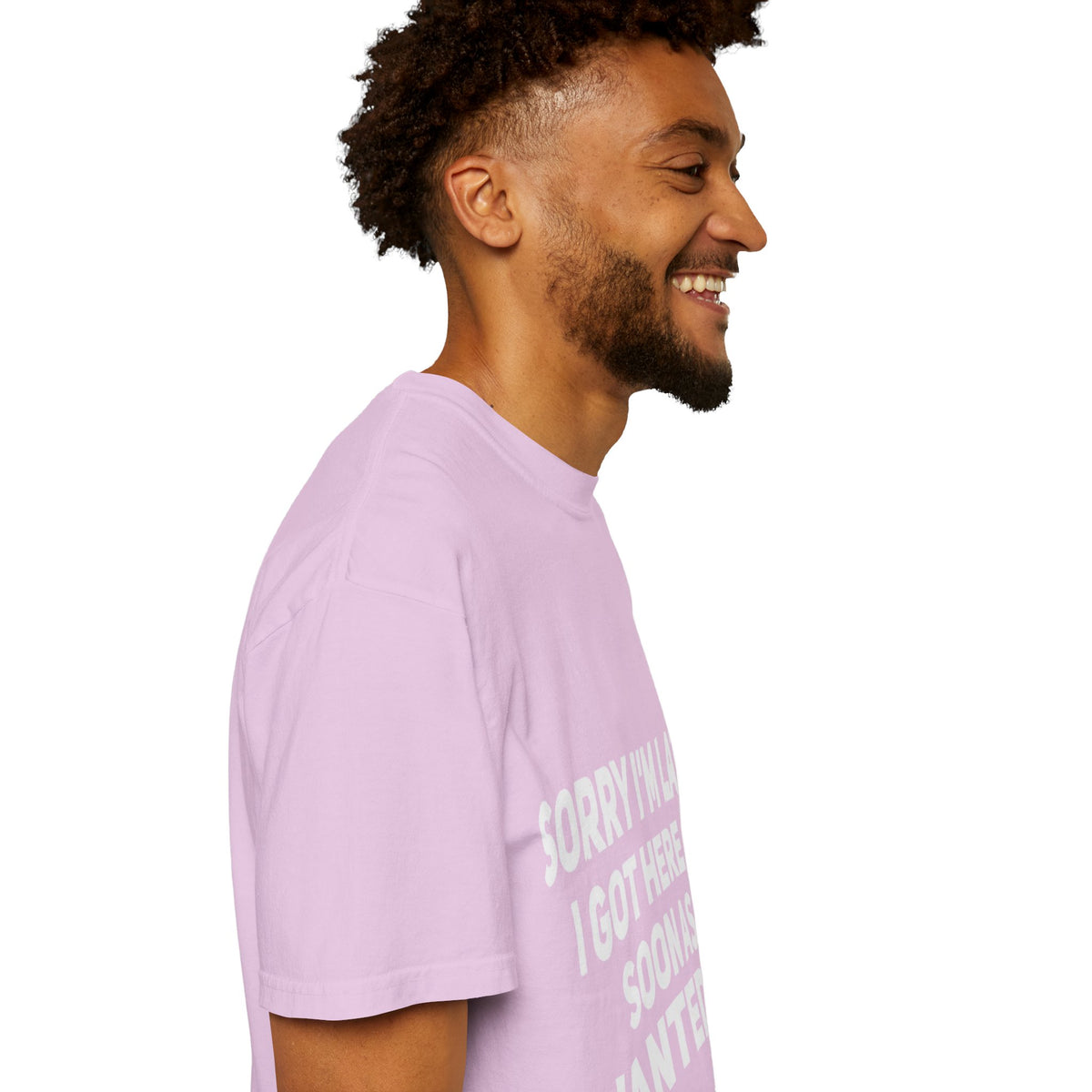 Sorry I'm Late I Got Here When I Wanted Comfort Colors Tee