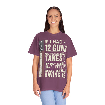 If I Had 12 Guns Funny Gun Math Comfort Colors T-Shirt