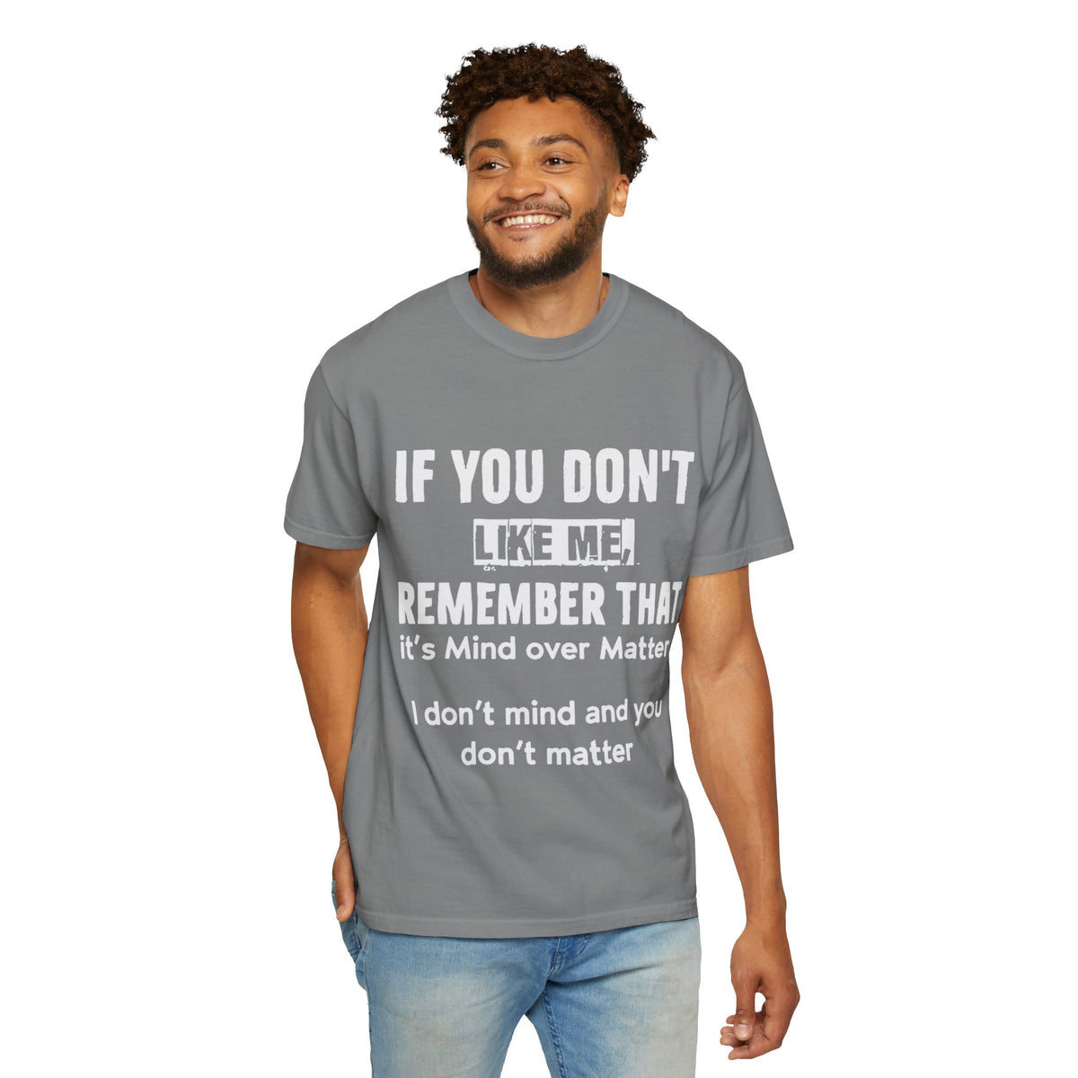 If You Don't Like Me Mind Over Matter Comfort Colors Tee