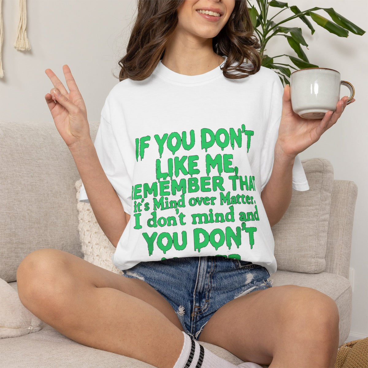 If You Don't Like Me Mind Over Matter Comfort Colors Tee