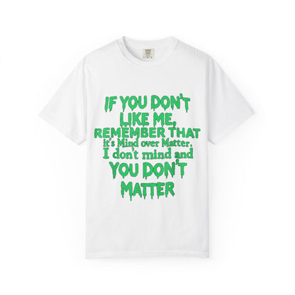 If You Don't Like Me Mind Over Matter Comfort Colors Tee