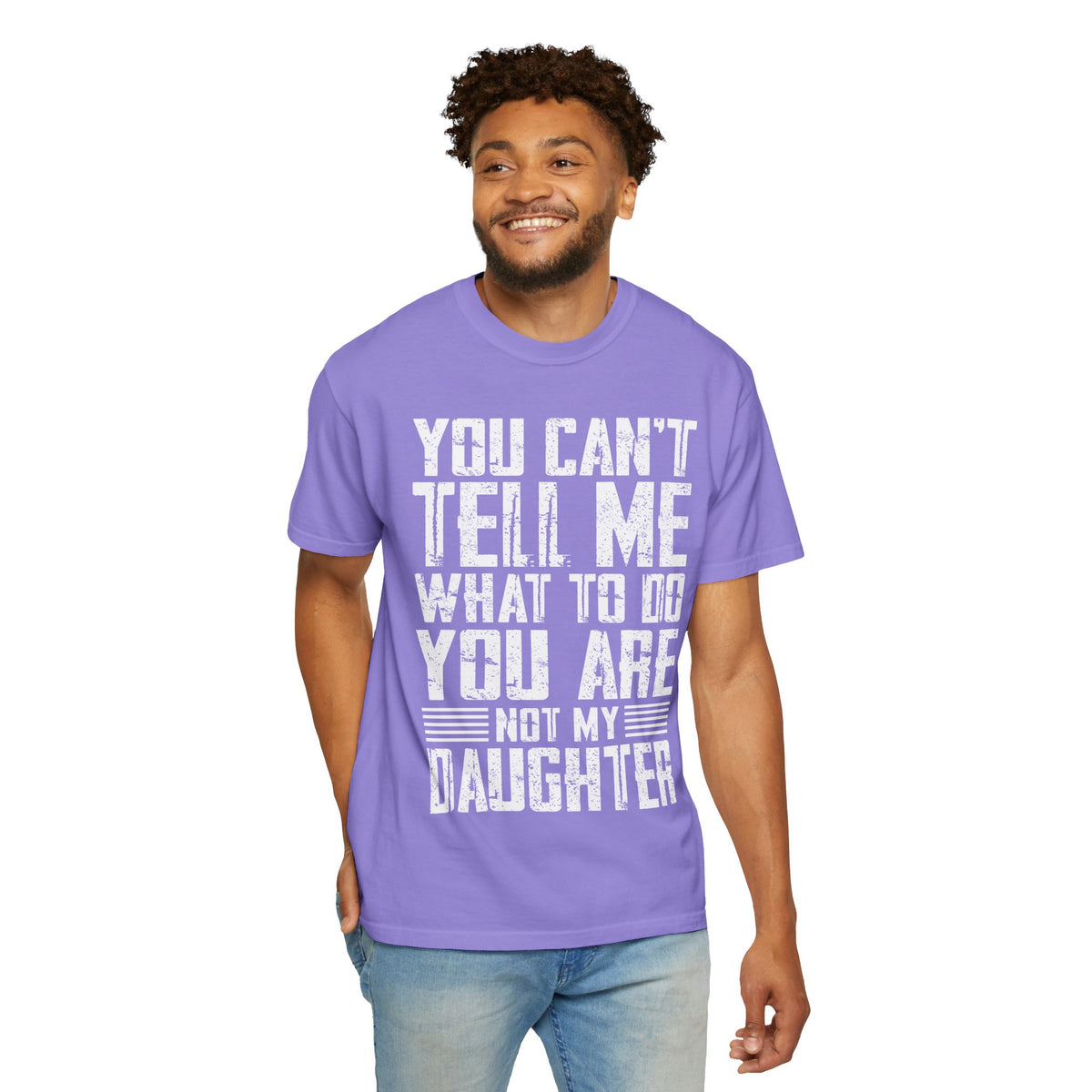 You Can't Tell Me What to Do Not My Daughter Comfort Colors Tee