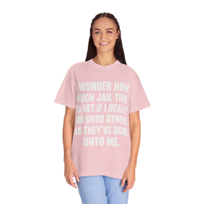 Do Unto Others Jail Time Humor Comfort Colors T-Shirt