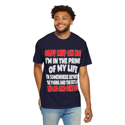 Old? Me? Oh No! Prime of My Life Comfort Colors Tee