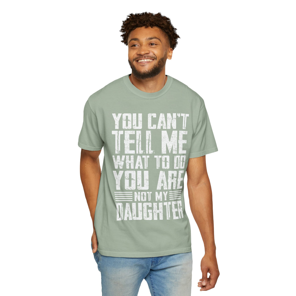 You Can't Tell Me What to Do Not My Daughter Comfort Colors Tee