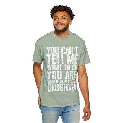 You Can't Tell Me What to Do Not My Daughter Comfort Colors Tee