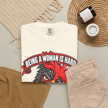 Being a Woman Is Hard Funny Comfort Colors T-Shirt