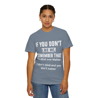 If You Don't Like Me Mind Over Matter Comfort Colors Tee