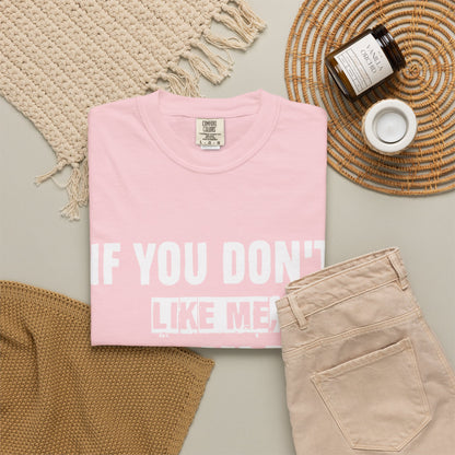 If You Don't Like Me Mind Over Matter Comfort Colors Tee