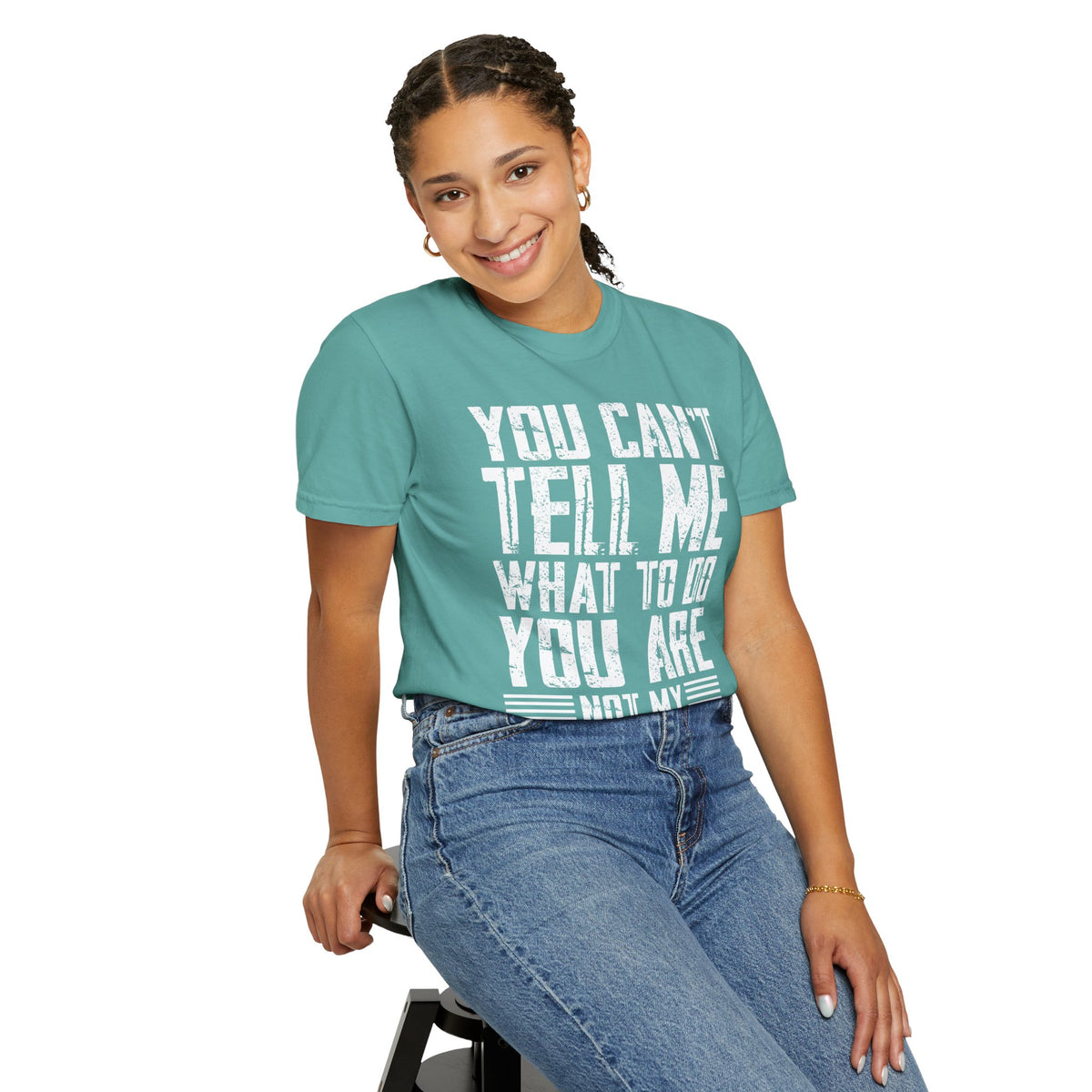 You Can't Tell Me What to Do Not My Daughter Comfort Colors Tee