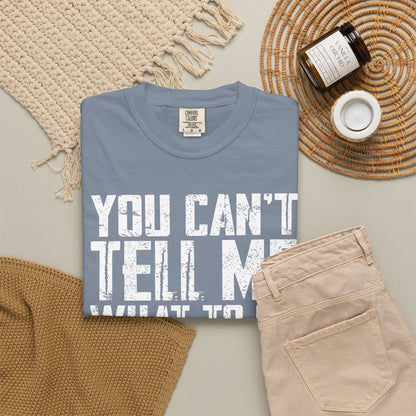 You Can't Tell Me What to Do Not My Daughter Comfort Colors Tee