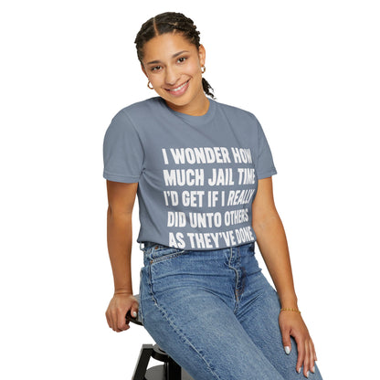 Do Unto Others Jail Time Humor Comfort Colors T-Shirt