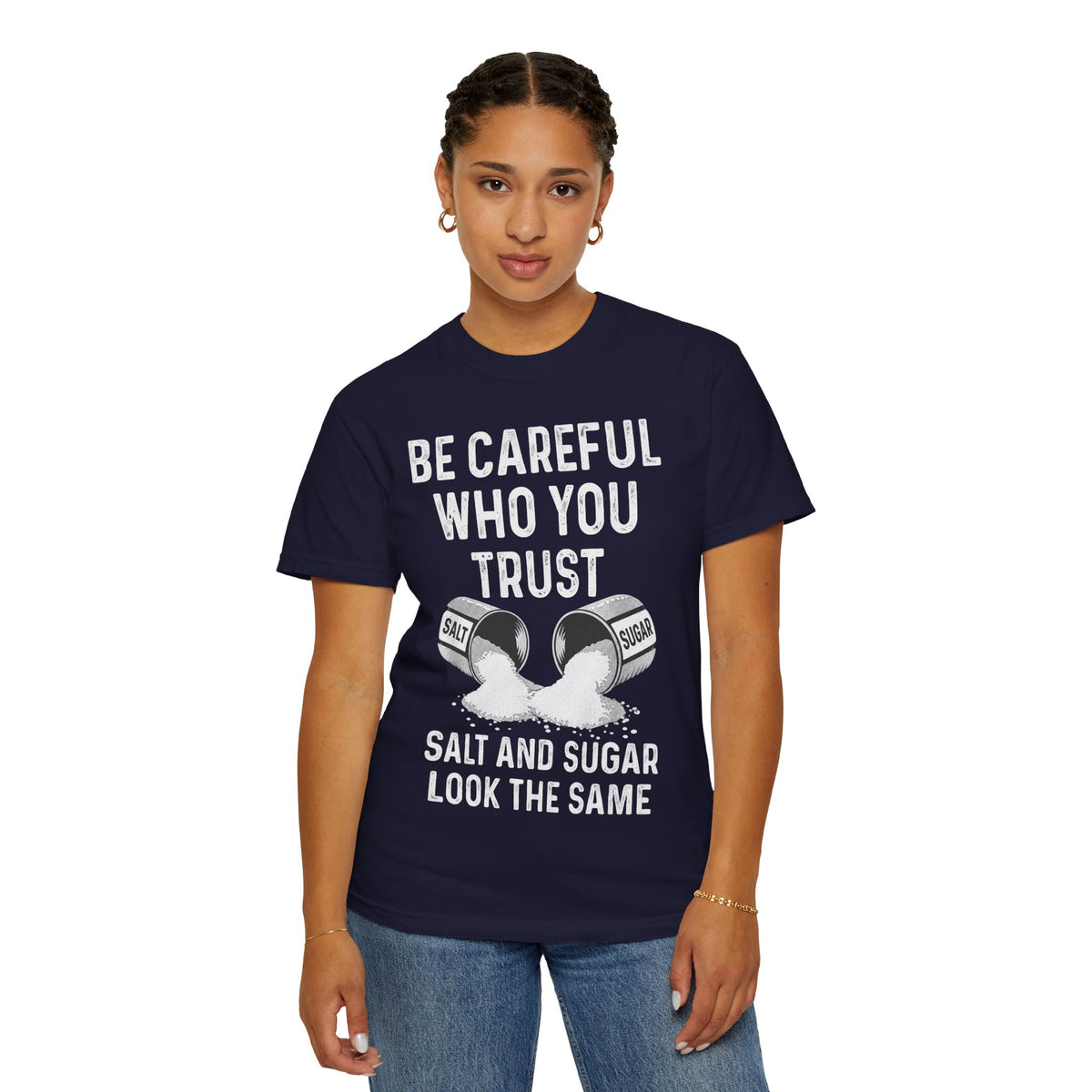 Be Careful Who You Trust Salt & Sugar Comfort Colors Tee
