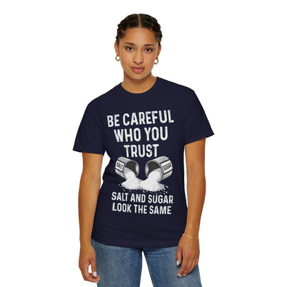 Be Careful Who You Trust Salt & Sugar Comfort Colors Tee