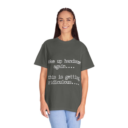 Woke Up Handsome Again Funny Comfort Colors T-Shirt