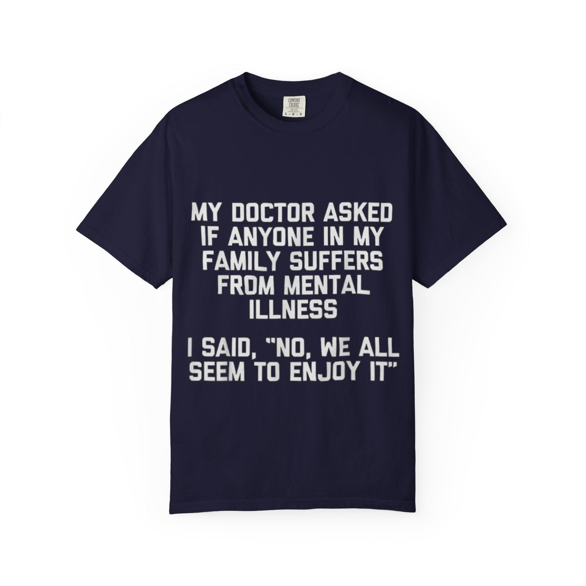 My Doctor Asked Mental Illness Humor Comfort Colors Tee