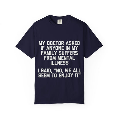 My Doctor Asked Mental Illness Humor Comfort Colors Tee