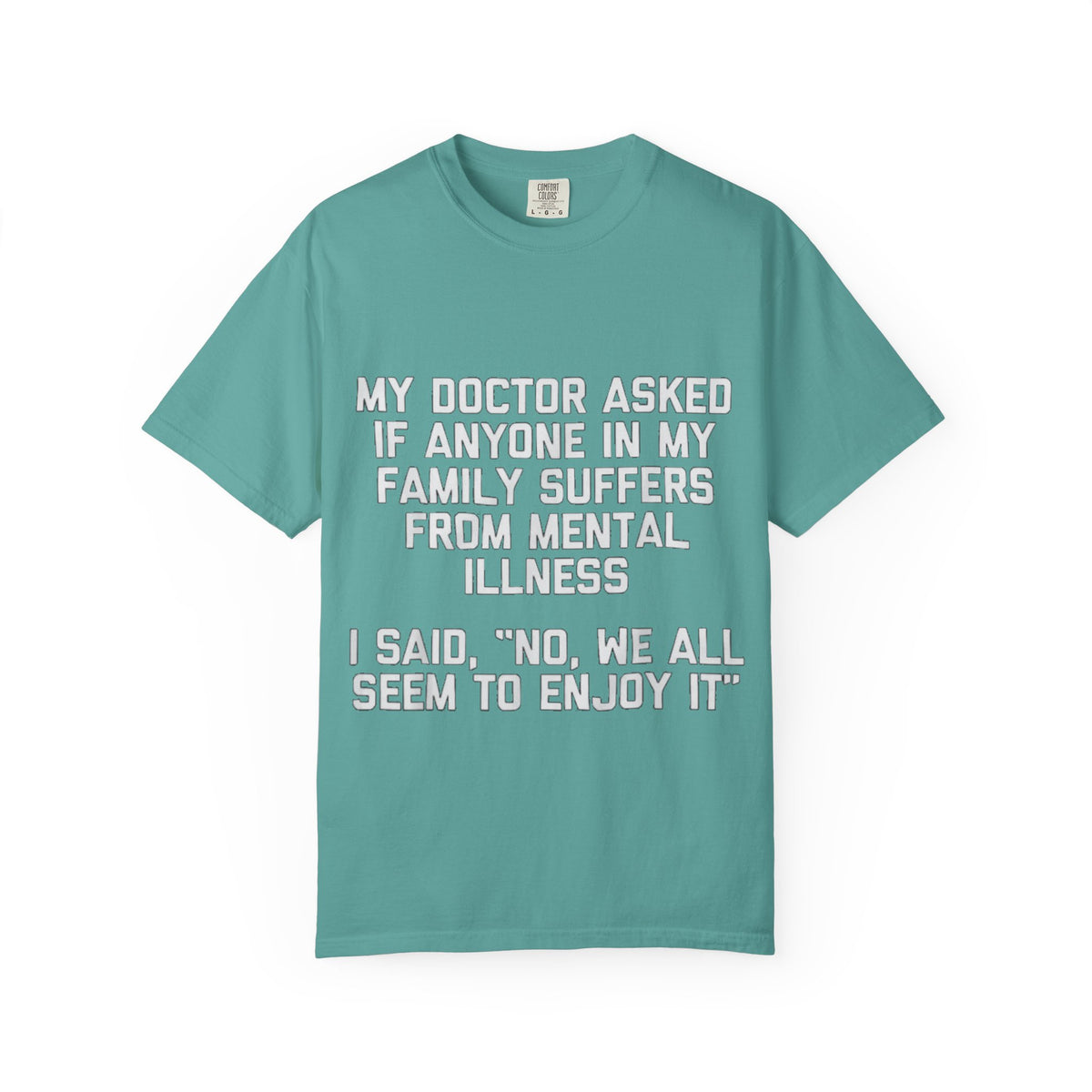 My Doctor Asked Mental Illness Humor Comfort Colors Tee
