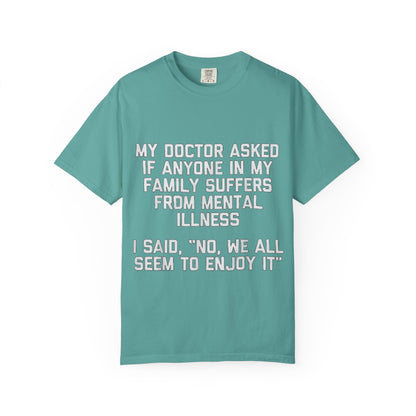 My Doctor Asked Mental Illness Humor Comfort Colors Tee