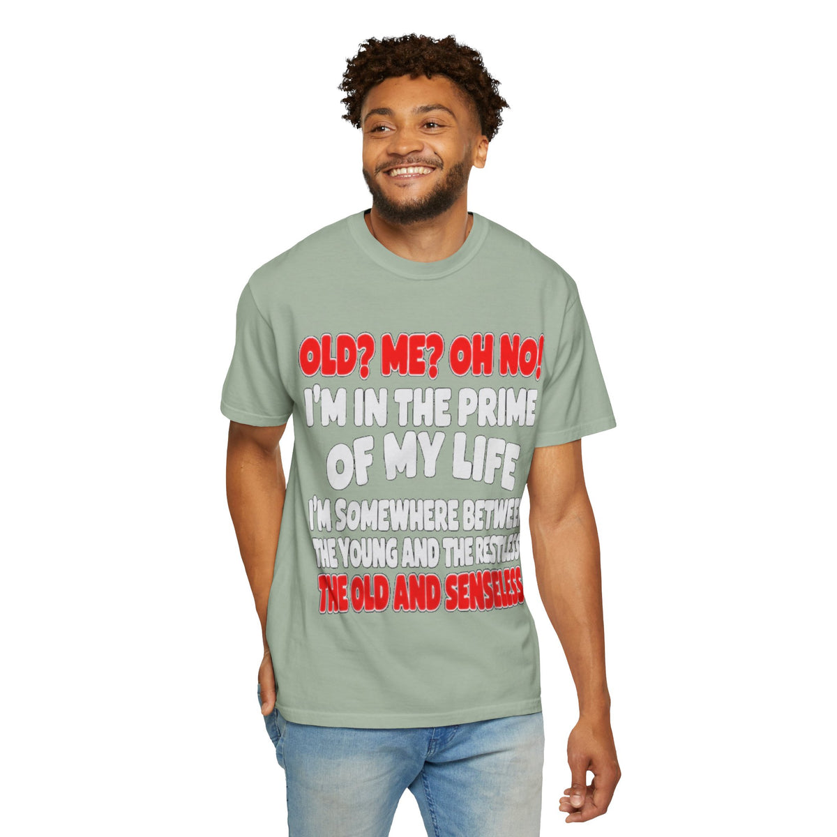 Old? Me? Oh No! Prime of My Life Comfort Colors Tee