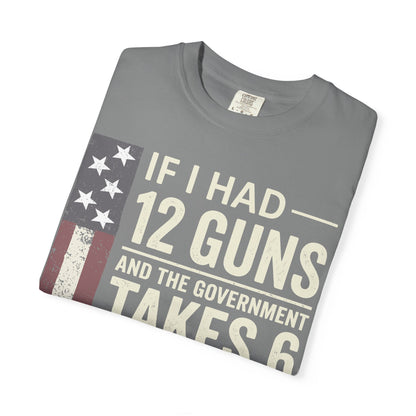 If I Had 12 Guns Funny Gun Math Comfort Colors T-Shirt