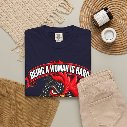 Being a Woman Is Hard Funny Comfort Colors T-Shirt