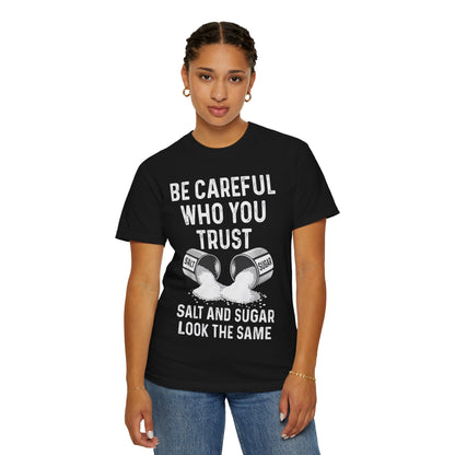 Be Careful Who You Trust Salt & Sugar Comfort Colors Tee