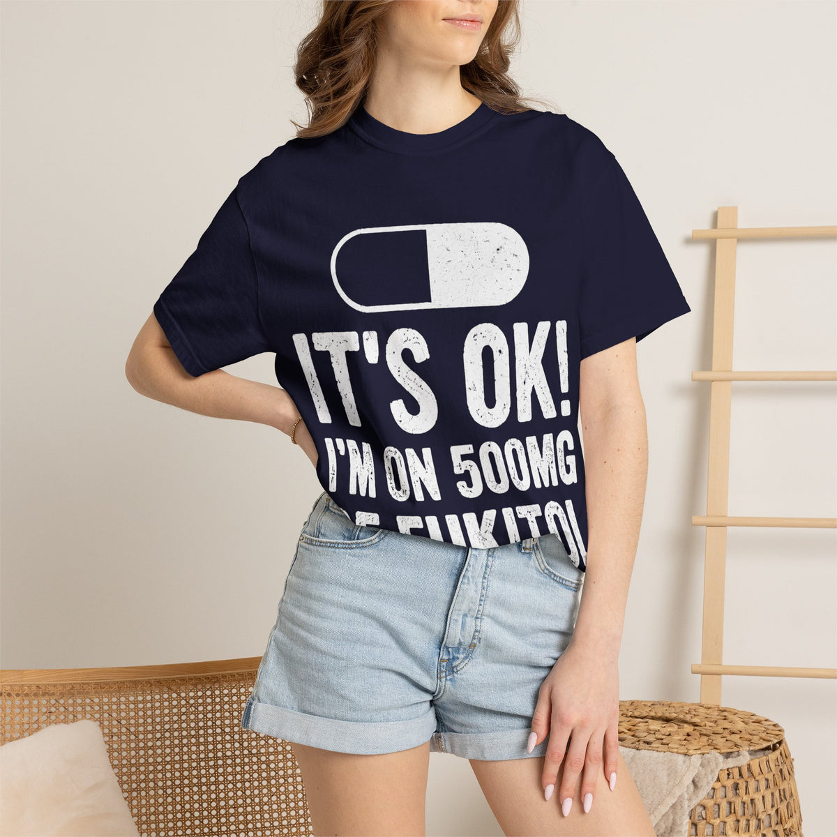 It's OK I'm on 500MG of Fukitol Funny Comfort Colors Tee