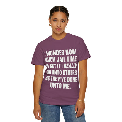 Do Unto Others Jail Time Humor Comfort Colors T-Shirt