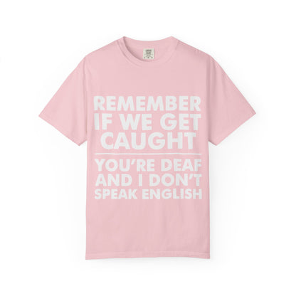 If We Get Caught Funny Quote Comfort Colors T-Shirt