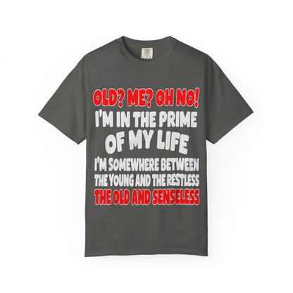 Old? Me? Oh No! Prime of My Life Comfort Colors Tee