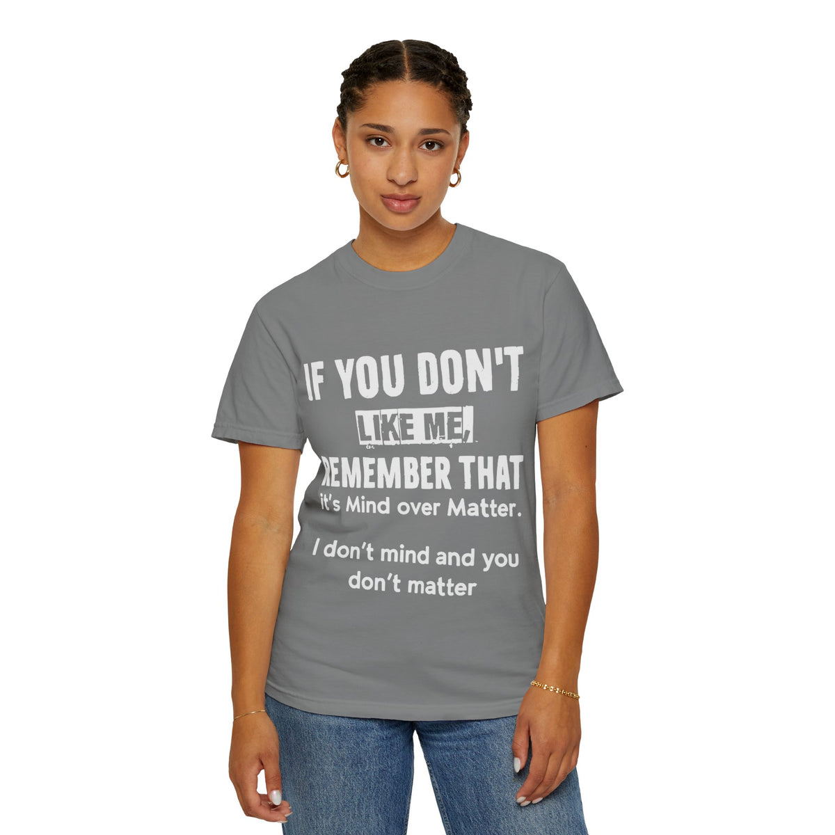 If You Don't Like Me Mind Over Matter Comfort Colors Tee