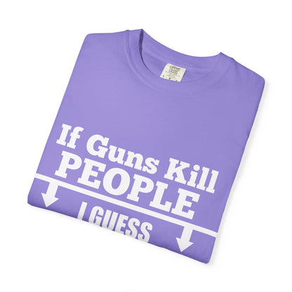 If Guns Kill People Funny Firearm Statement Comfort Colors Tee