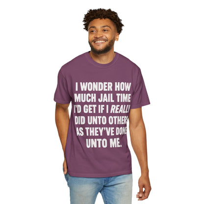 Do Unto Others Jail Time Humor Comfort Colors T-Shirt