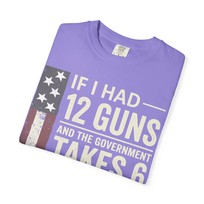 If I Had 12 Guns Funny Gun Math Comfort Colors T-Shirt