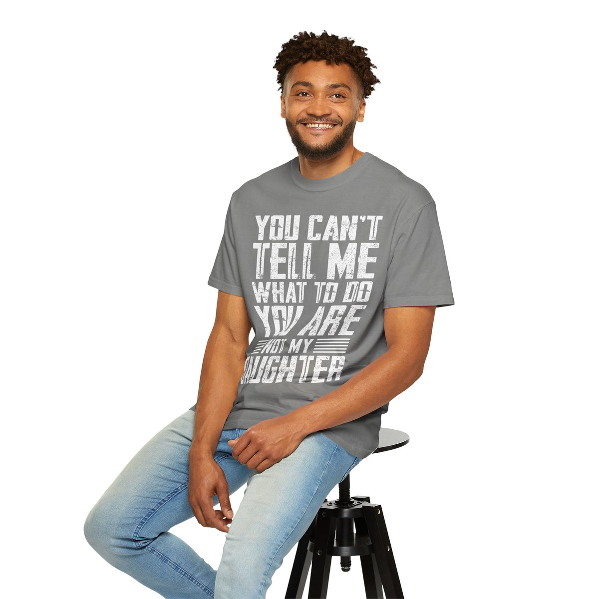 You Can't Tell Me What to Do Not My Daughter Comfort Colors Tee