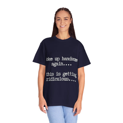 Woke Up Handsome Again Funny Comfort Colors T-Shirt