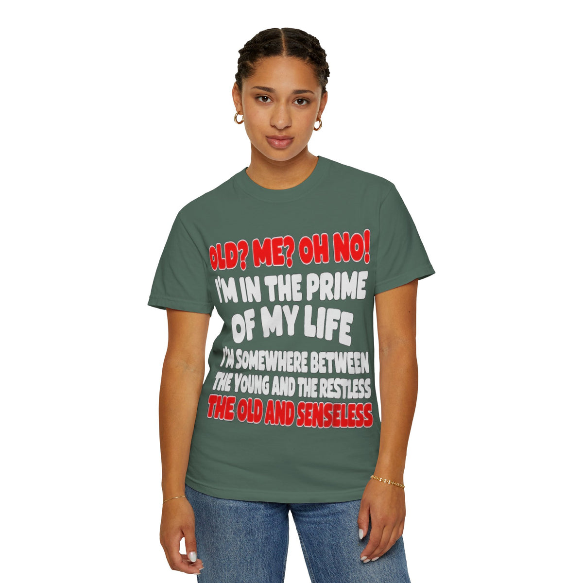 Old? Me? Oh No! Prime of My Life Comfort Colors Tee