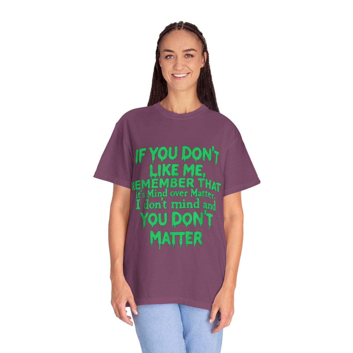 If You Don't Like Me Mind Over Matter Comfort Colors Tee