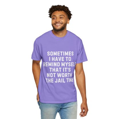 Not Worth the Jail Time Funny Comfort Colors T-Shirt