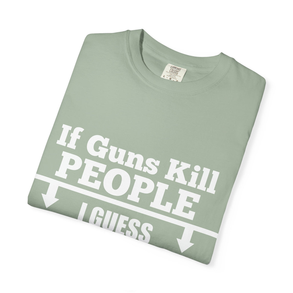If Guns Kill People Funny Firearm Statement Comfort Colors Tee