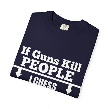If Guns Kill People Funny Firearm Statement Comfort Colors Tee