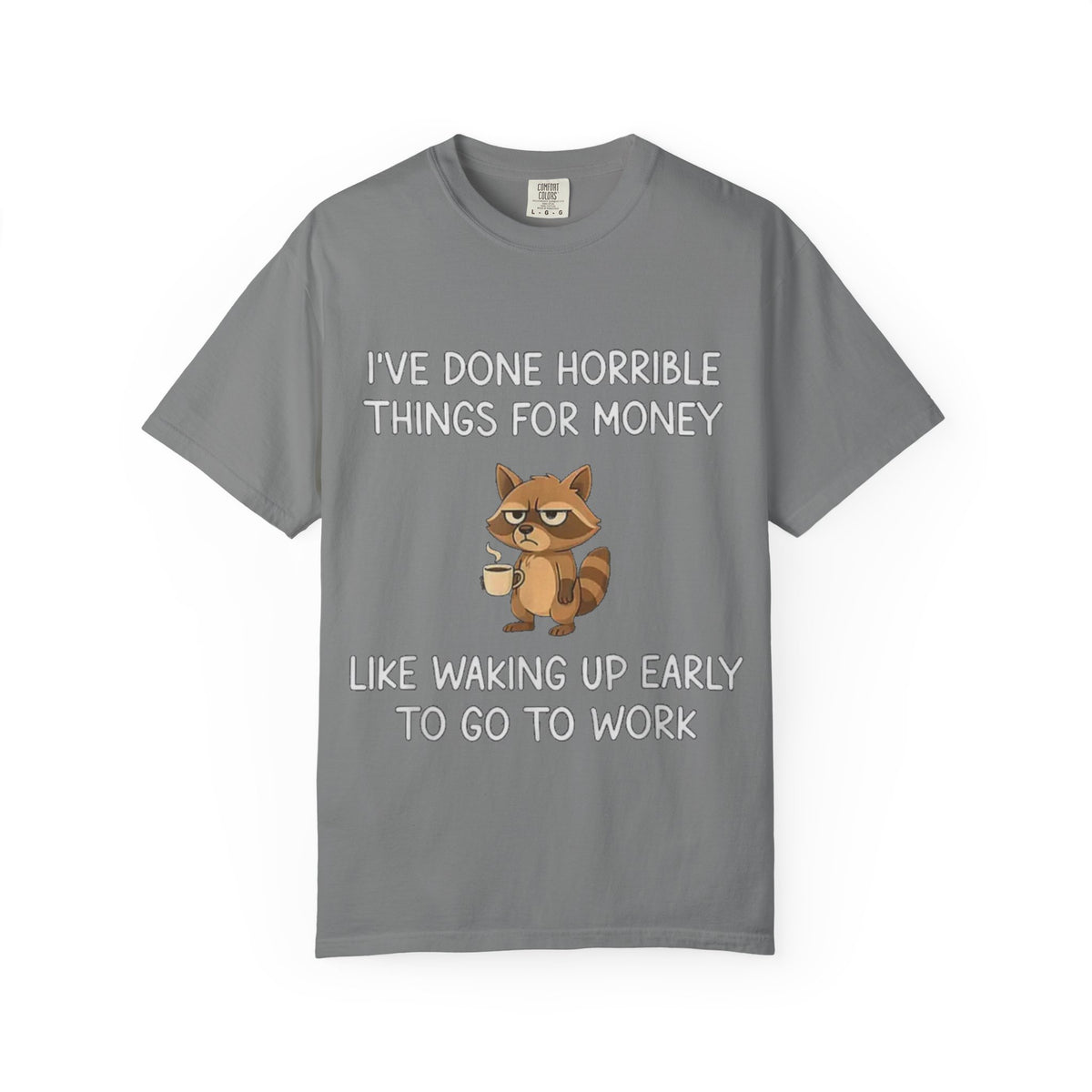 I've Done Horrible Things for Money Funny Raccoon Tee