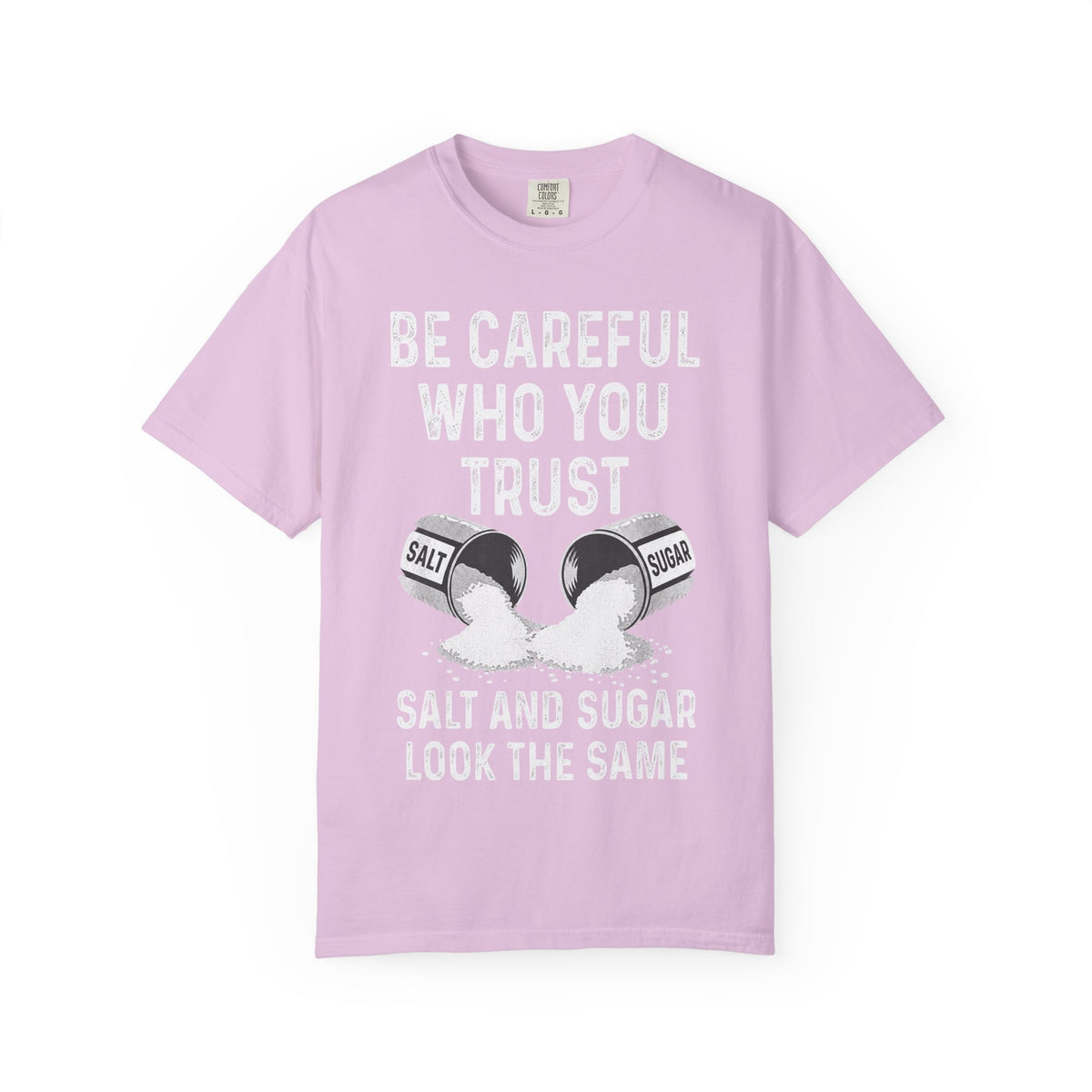 Be Careful Who You Trust Salt & Sugar Comfort Colors Tee